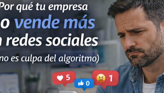 Tu empresa no vende en redes (y el algoritmo no es el problema)